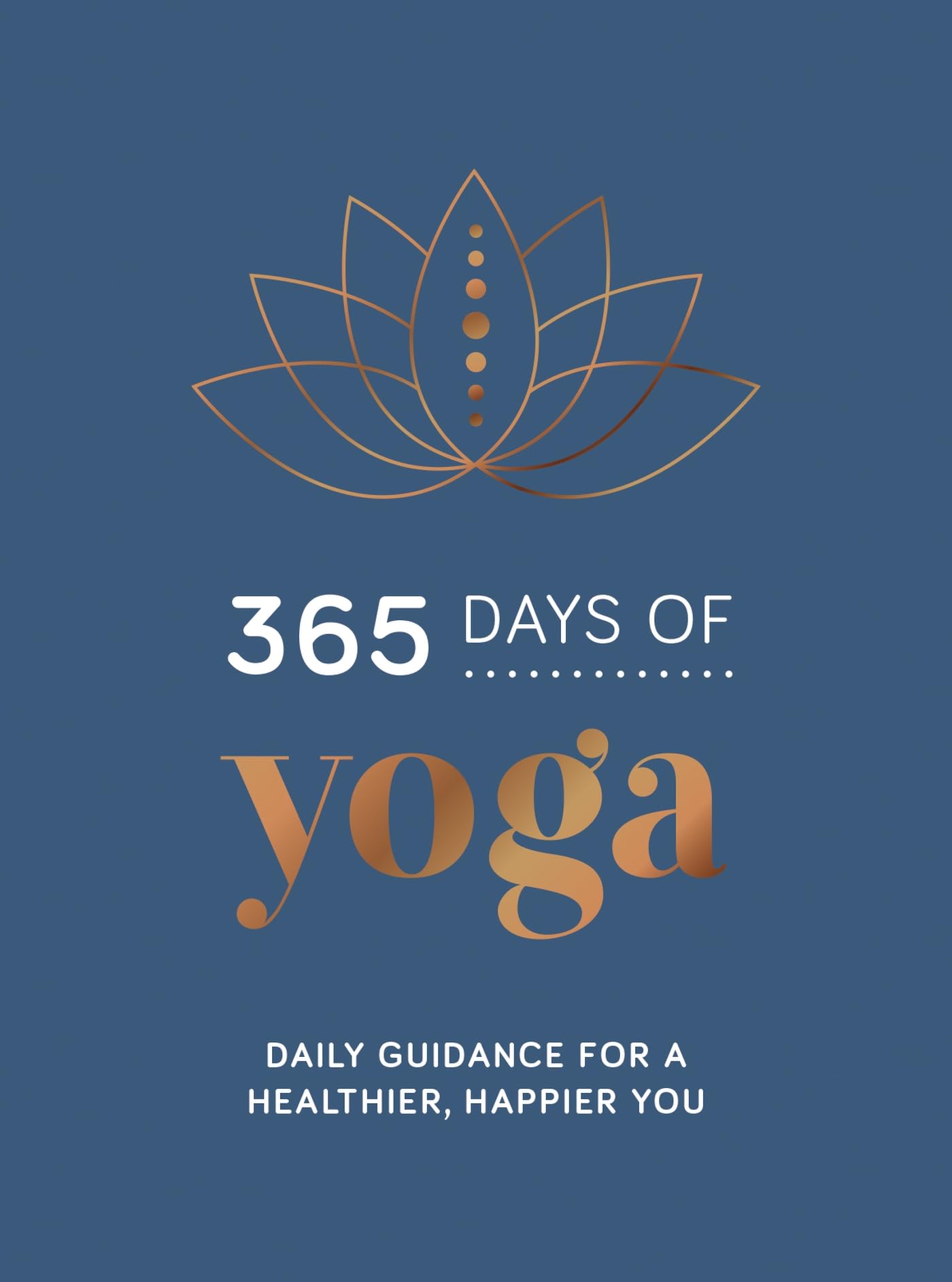 365 Days of Yoga: Daily Guidance for a Healthier, Happier You Lifestyle