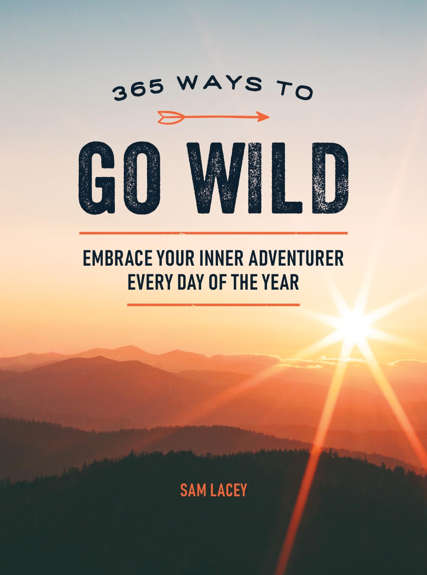 365 Ways to Go Wild: Embrace Your Inner Adventurer Every Day of the Year Lifestyle