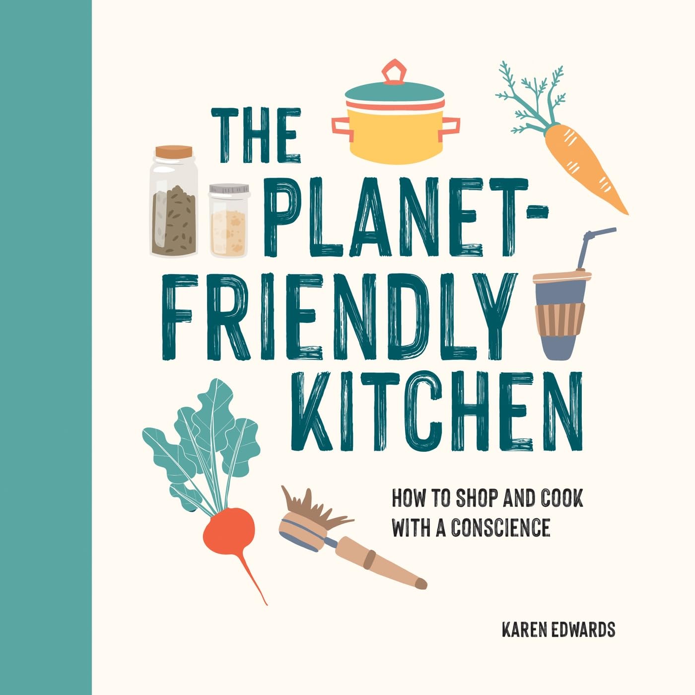 The Planet-Friendly Cookbook: Delicious Recipes and Tips for an Environmentally Friendly Kitchen Leisure, Home & Garden