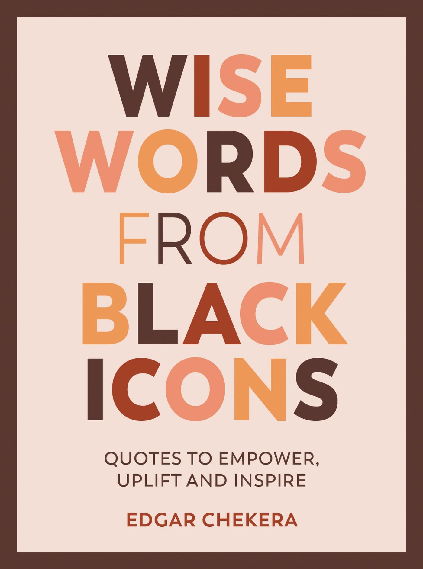 Wise Words from Black Icons: Quotes to Empower, Uplift and Inspire Law