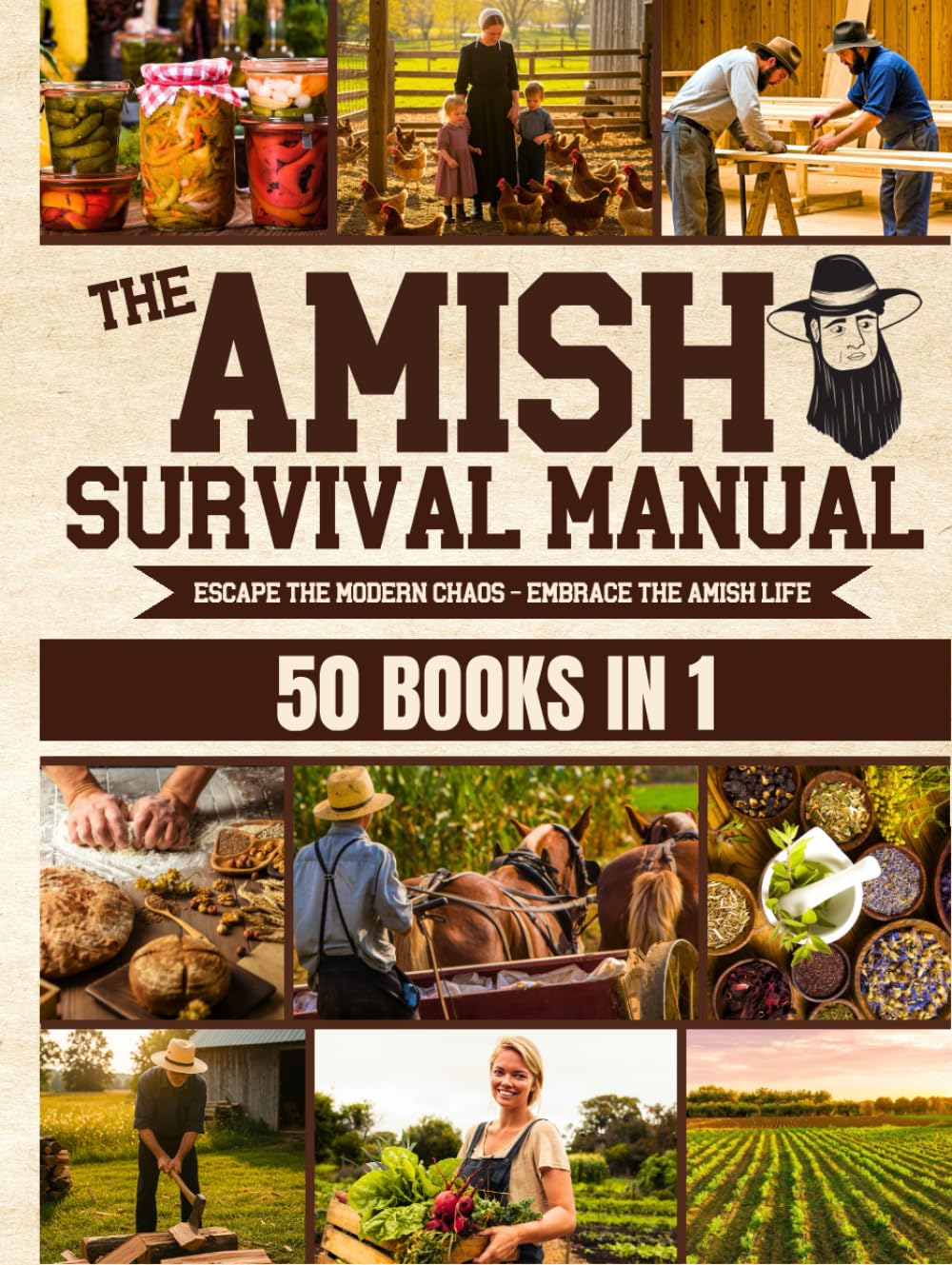 The Complete Amish Survival Manual: Break the Chains of Modern Slavery and Achieve Self-Sufficiency | Herbal Remedies, DIY Projects, Canning, Survival Skills, and Off-Grid Living Garden & Plants