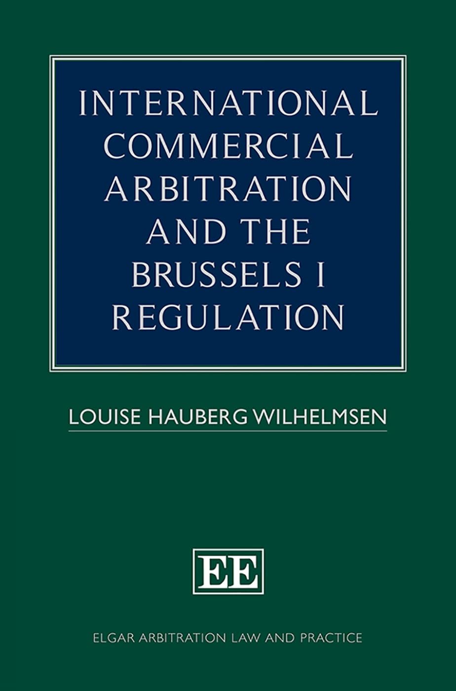 International Commercial Arbitration and the Brussels I Regulation (Elgar Arbitration Law and Practice) Law