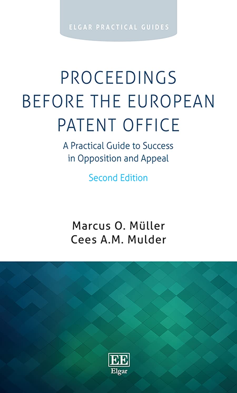 Proceedings Before the European Patent Office: A Practical Guide to Success in Opposition and Appeal (Elgar Practical Guides) Law