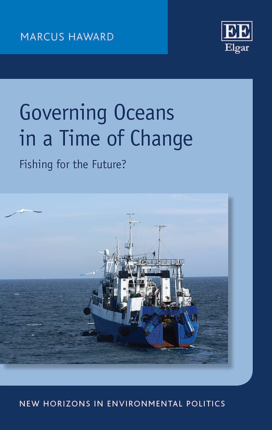 Governing Oceans in a Time of Change: Fishing for the Future? (New Horizons in Environmental Politics) Business, Finance & Career