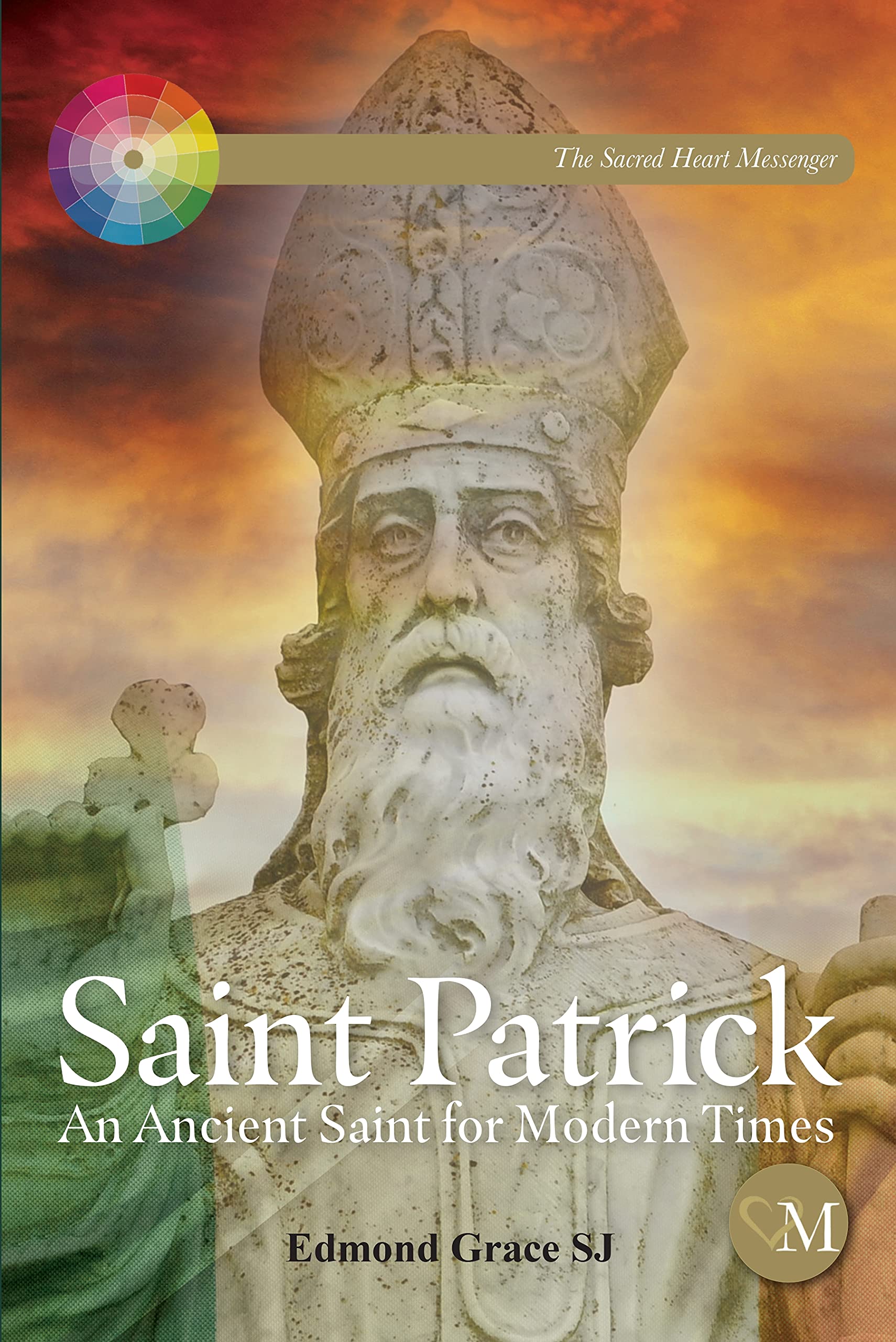 Saint Patrick: An Ancient Saint for Modern Times (The Sacred Heart Messenger) Social Sciences