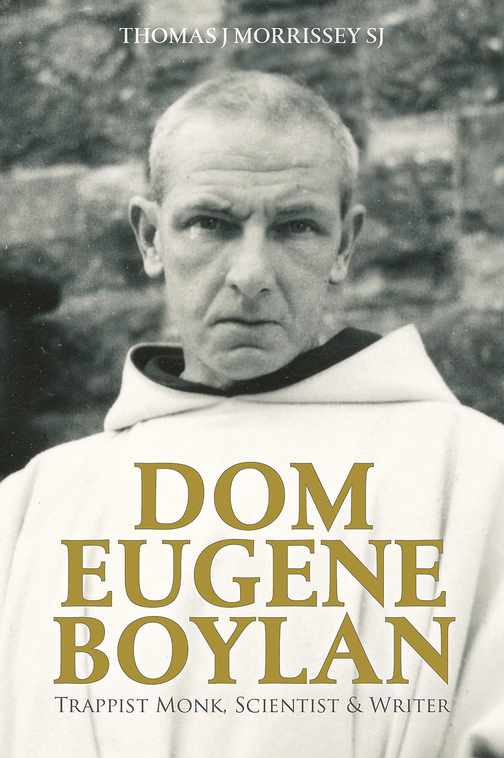 Dom Eugene Boylan: Trappist Monk & Writer: Trappist Monk, Scientist & Writer Social Sciences