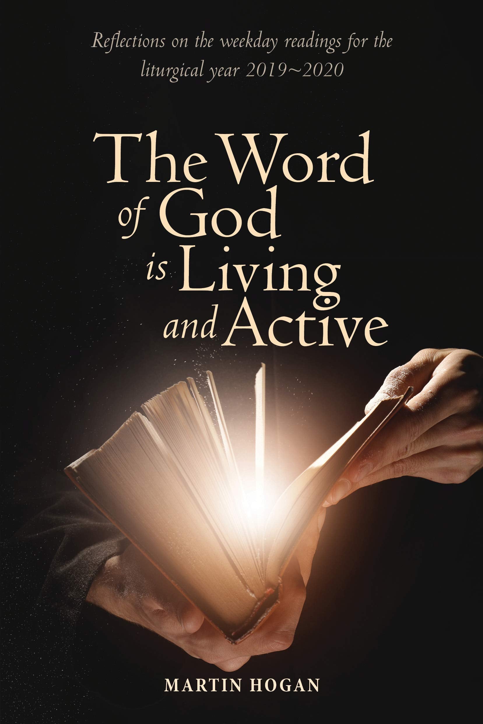 The Word of God Is Living and Active: Reflections on the Weekday Readings for the Liturgical Year 2019/2020: Reflections on the Weekday Readings for Liturgical Year 2019/20 Social Sciences