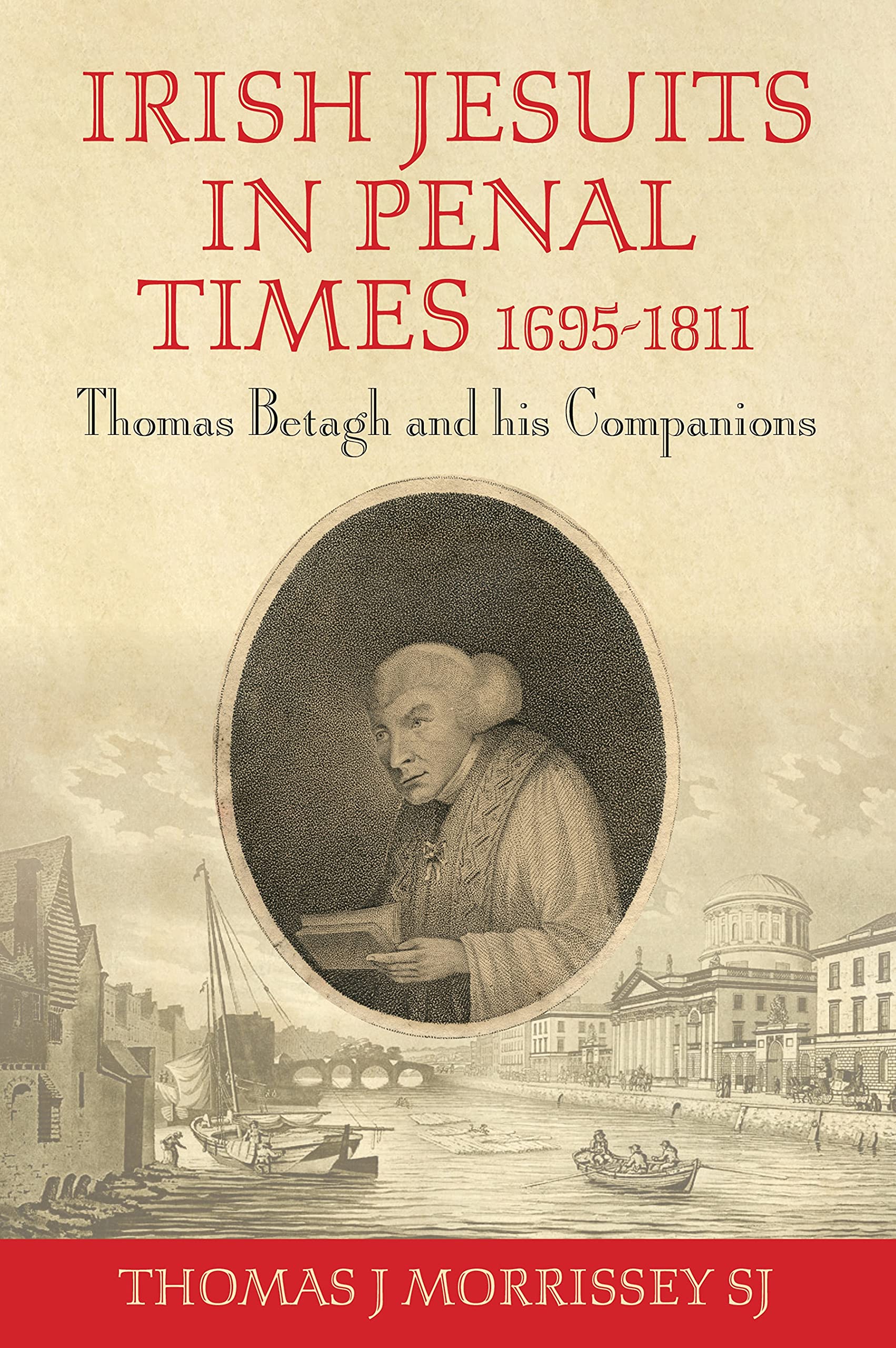 Irish Jesuits in Penal Times 1695-1811: Thomas Betagh and His Companions Social Sciences
