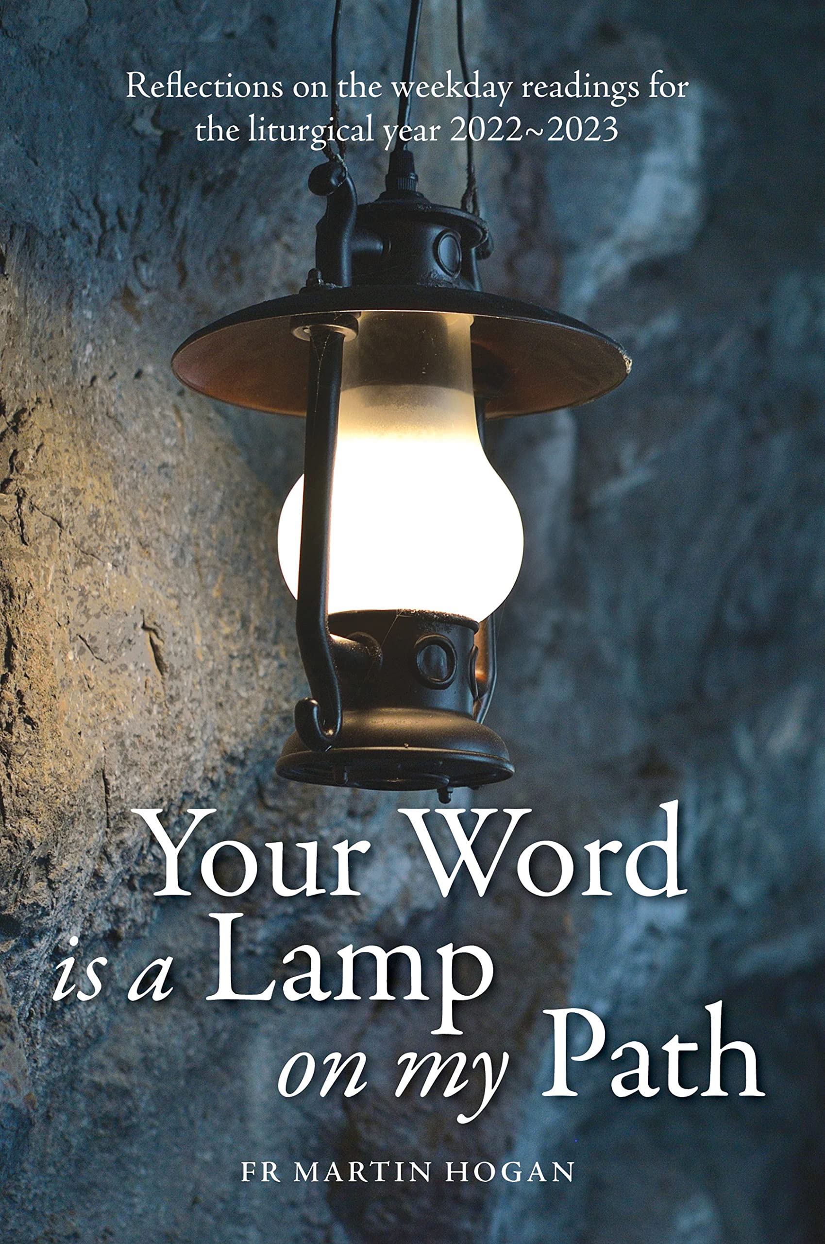 Your Word Is a Lamp on My Path: Reflections on the Weekday Readings for the Liturgical Year 2022/23 Religion & Esotericism