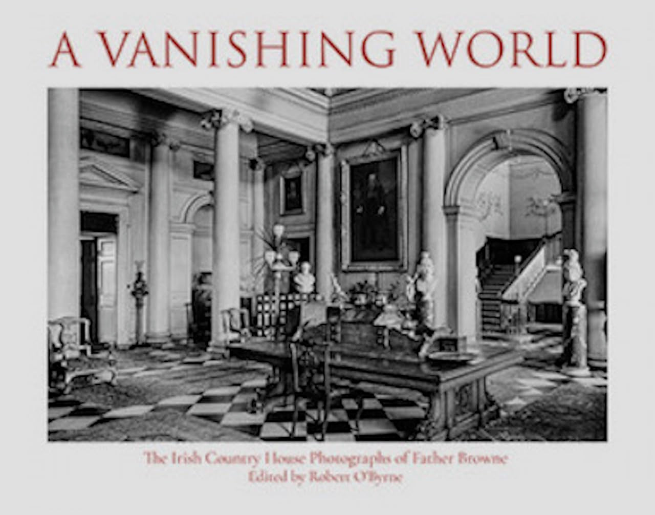 A Vanishing World: The Irish Country House Photographs of Father Browne Film, Art & Culture