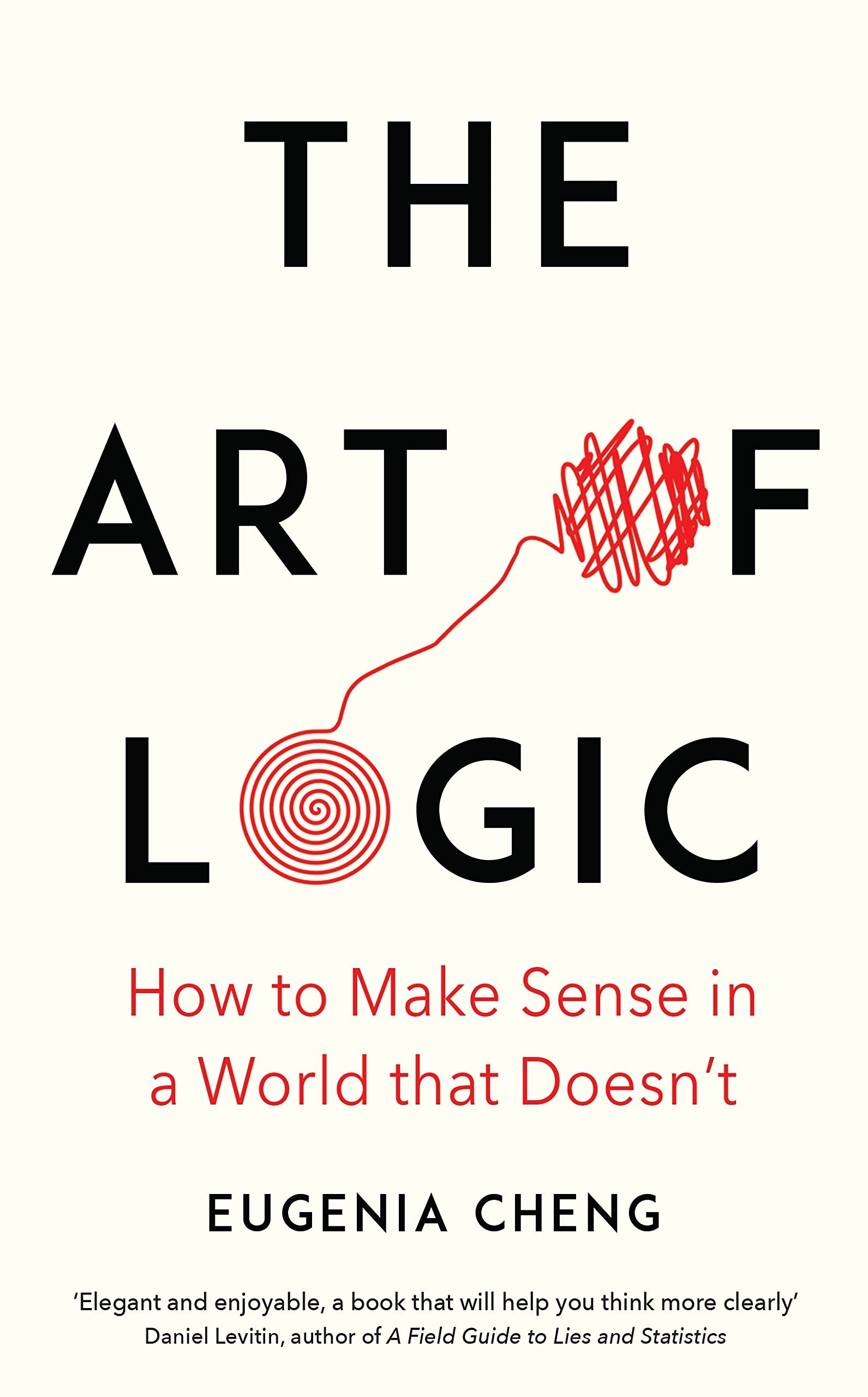 The Art of Logic: How to Make Sense in a World that Doesn't Philosophy