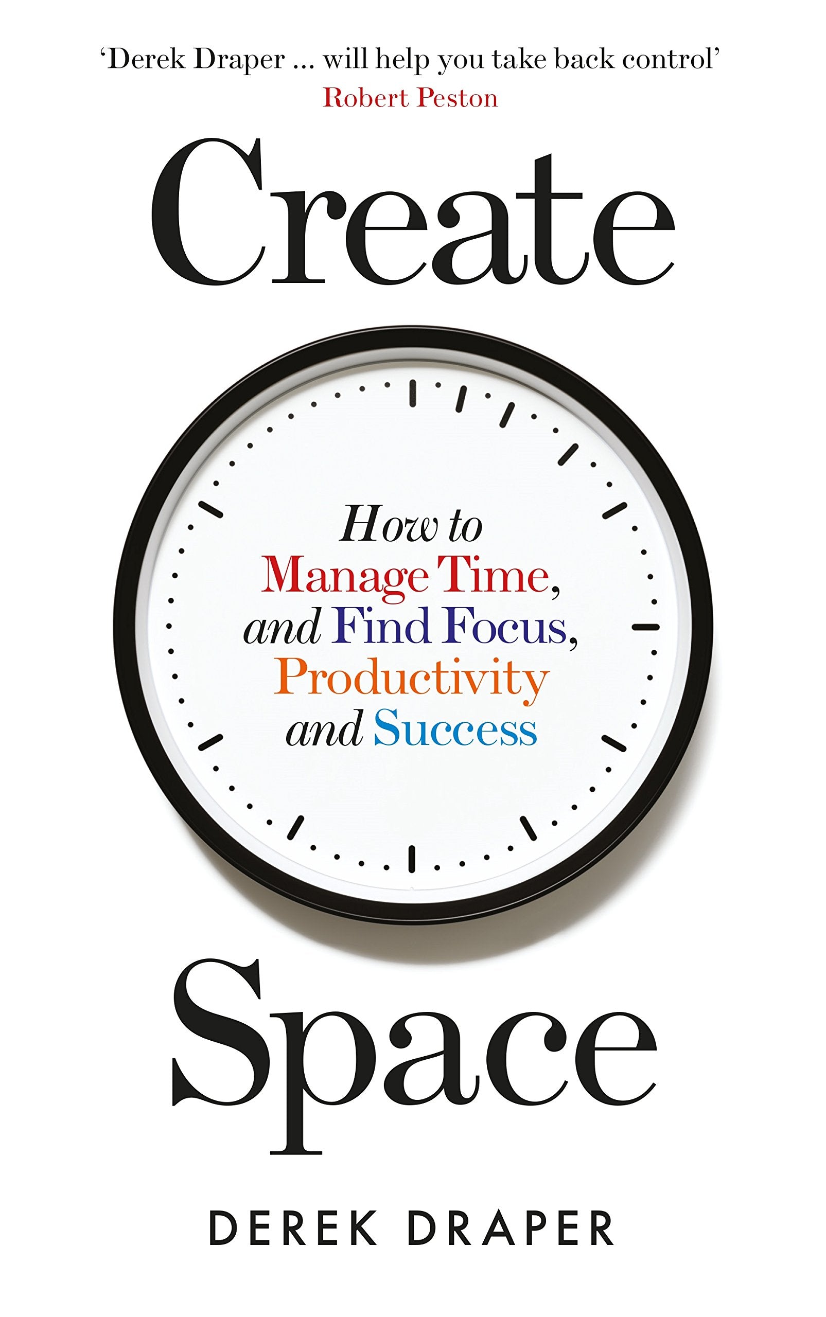 Create Space: How to Manage Time and Find Focus, Productivity and Success book