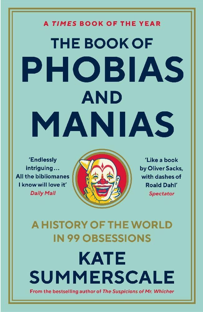 The Book of Phobias and Manias: A History of the World in 99 Obsessions Medicine