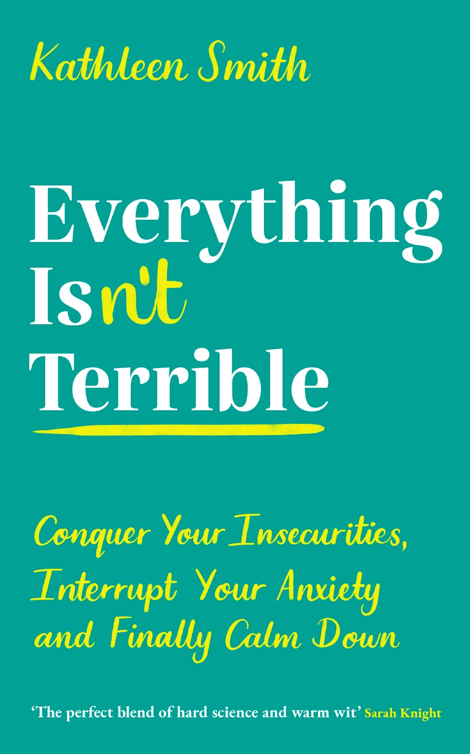 Everything Isn’t Terrible: Conquer Your Insecurities, Interrupt Your Anxiety and Finally Calm Down Medicine