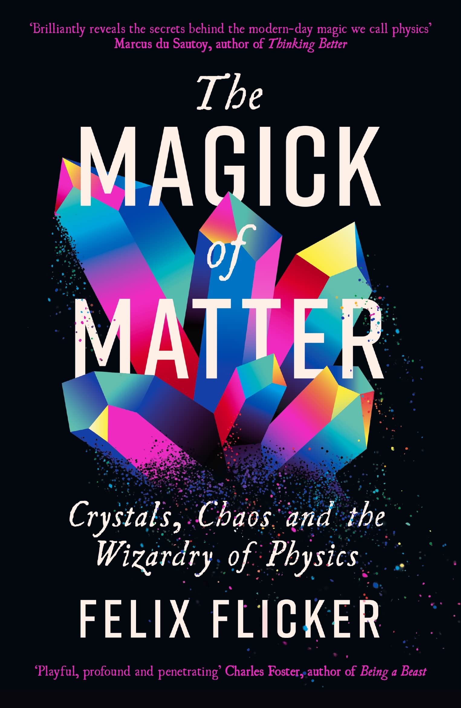 The Magick of Matter: Crystals, Chaos and the Wizardry of Physics Business & Technology