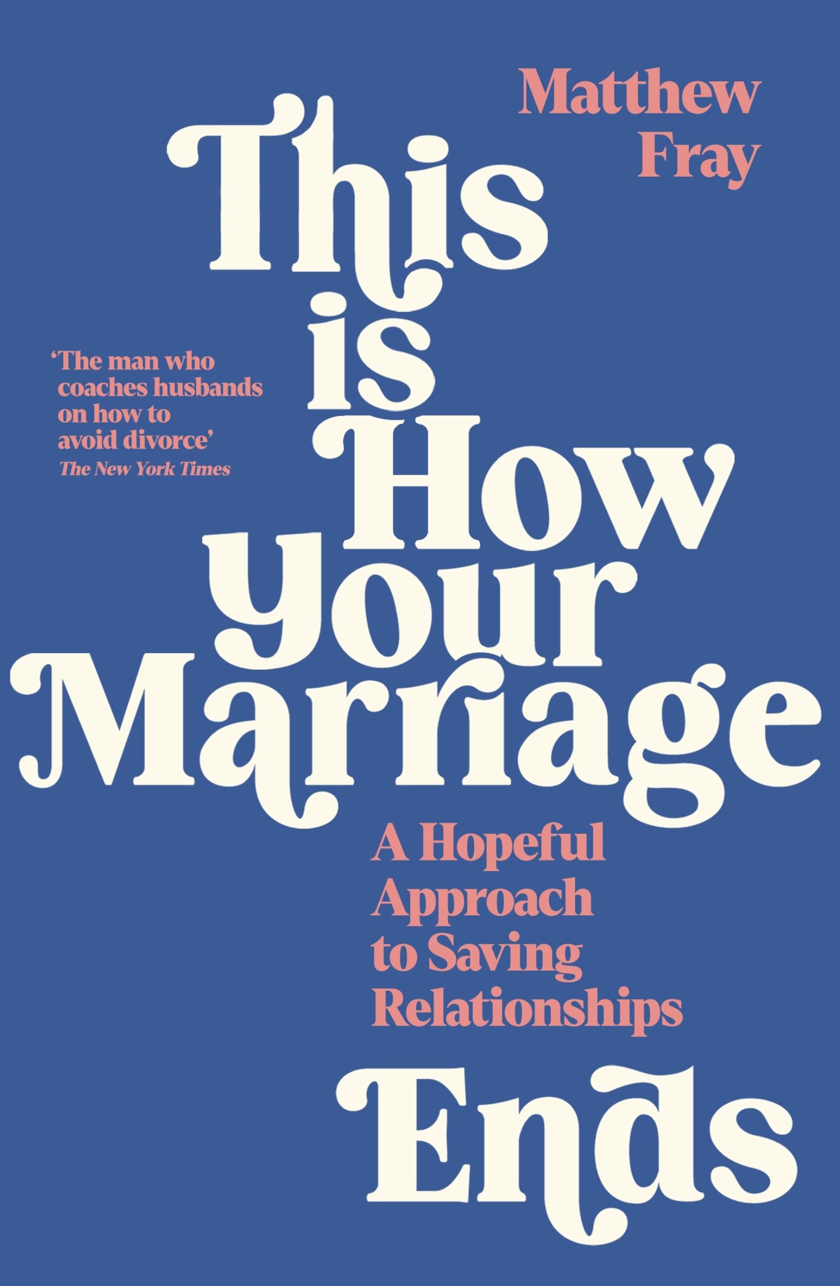 This is How Your Marriage Ends: A Hopeful Approach to Saving Relationships Parents & Children