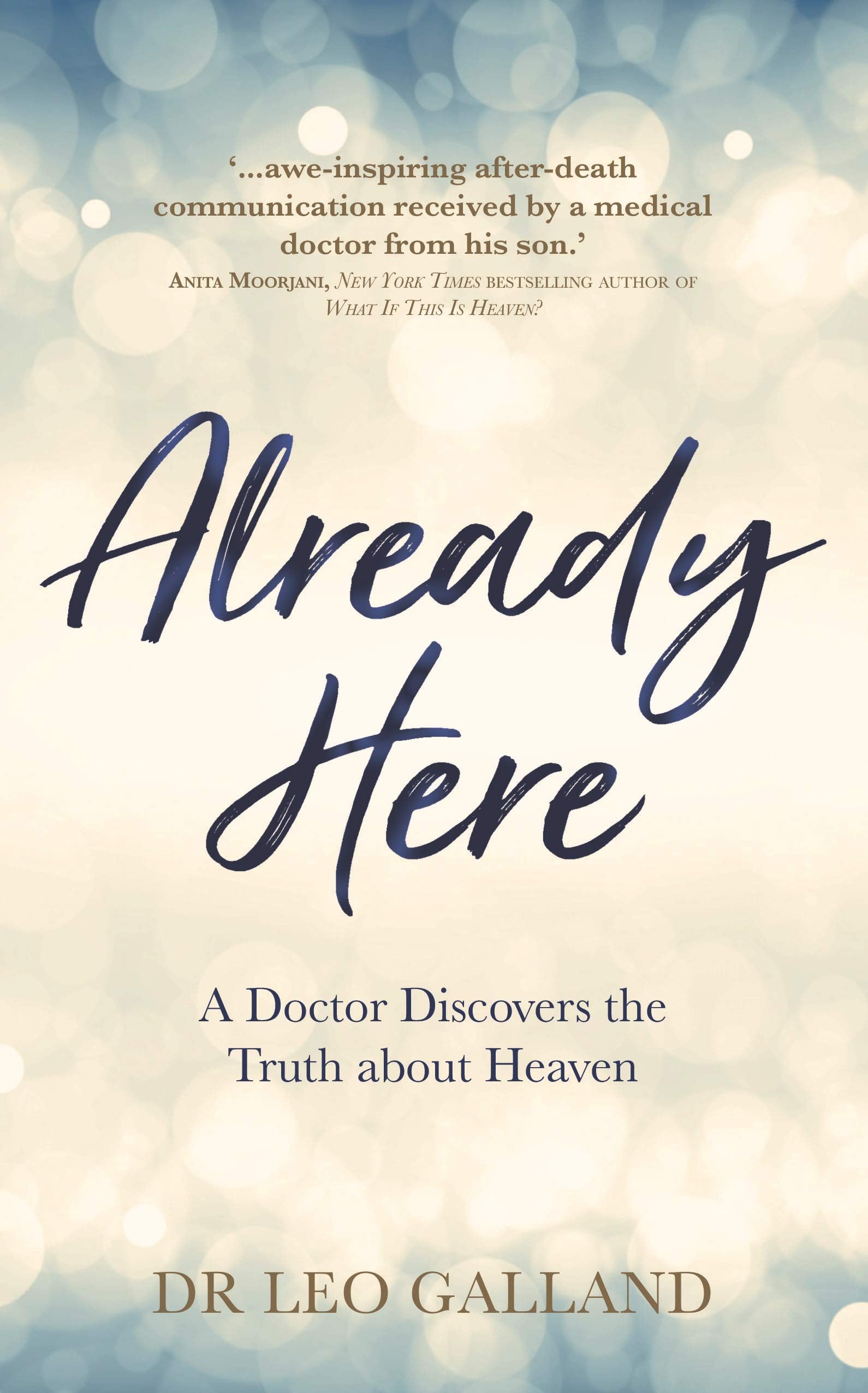 Already Here: A Doctor Discovers the Truth about Heaven Business, Finance & Career