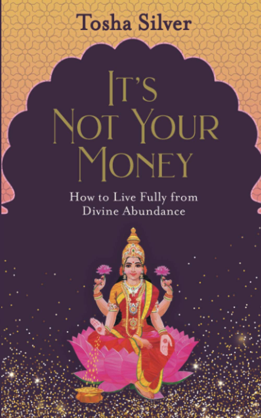 It's Not Your Money: How to Live Fully from Divine Abundance Law