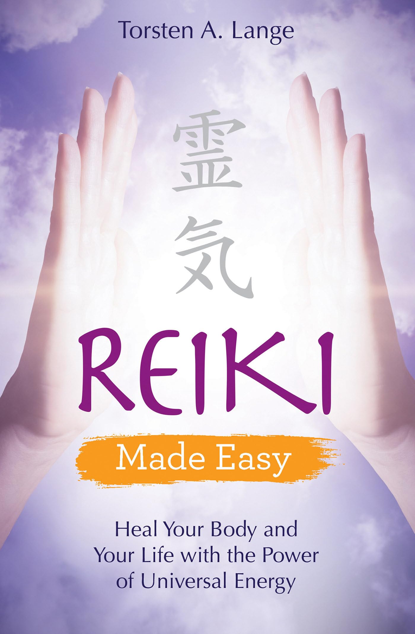 Reiki Made Easy: Heal Your Body and Your Life with the Power of Universal Energy book