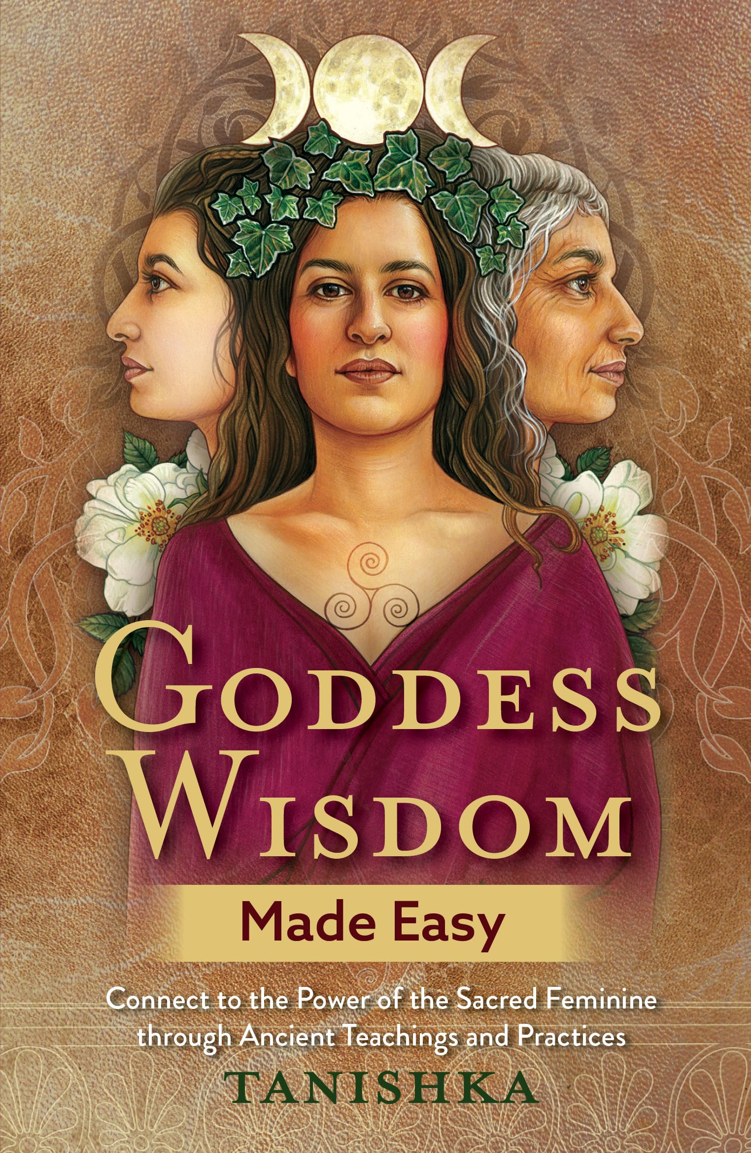 Goddess Wisdom Made Easy: Connect to the Power of the Sacred Feminine through Ancient Teachings and Practices Religion & Esotericism