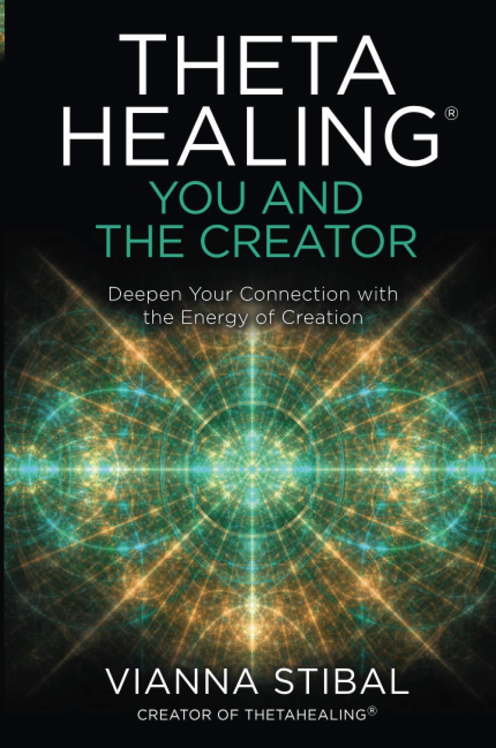 ThetaHealing®: You and the Creator: Deepen Your Connection with the Energy of Creation Health, Nutrition & Fitness