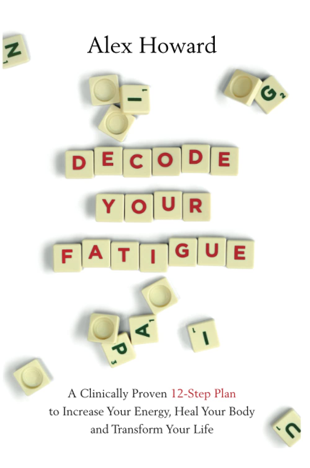 Decode Your Fatigue: A Clinically Proven 12-Step Plan to Increase Your Energy, Heal Your Body and Transform Your Life Health, Nutrition & Fitness