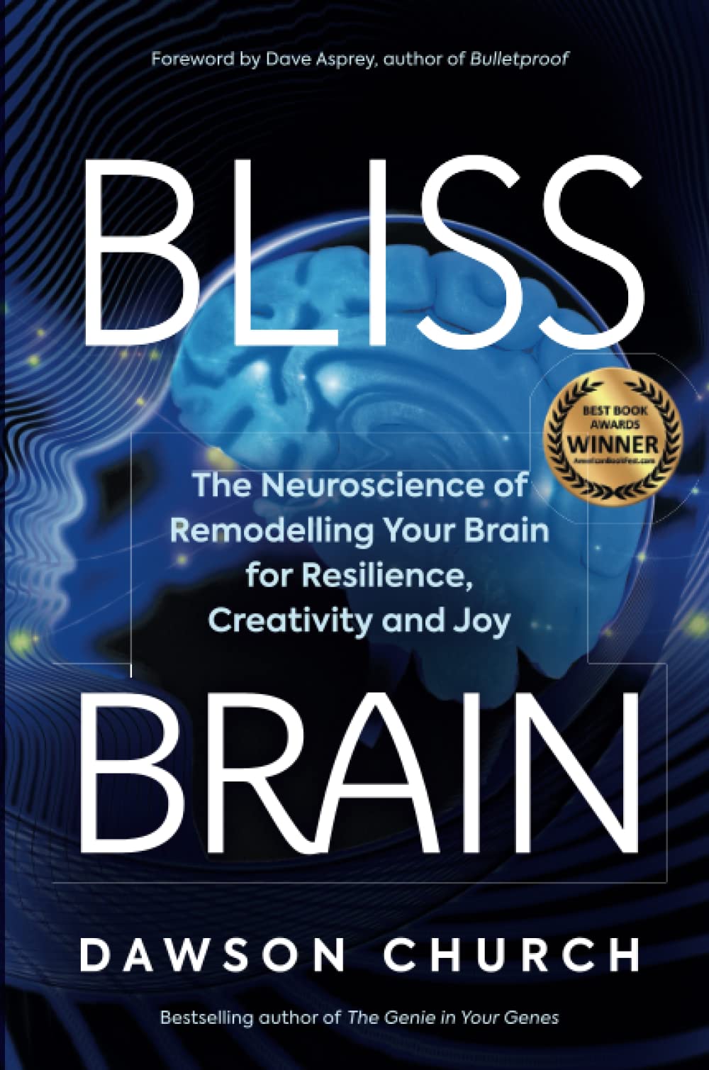 Bliss Brain: The Neuroscience of Remodelling Your Brain for Resilience, Creativity and Joy Natural Sciences