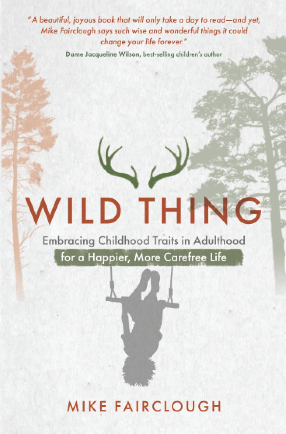 Wild Thing: Embracing Childhood Traits in Adulthood for a Happier, More Carefree Life Business, Finance & Career