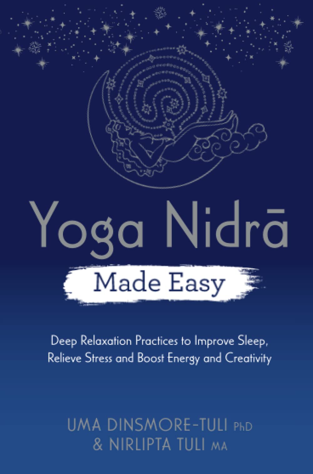 Yoga Nidra Made Easy: Deep Relaxation Practices to Improve Sleep, Relieve Stress and Boost Energy and Creativity Medicine
