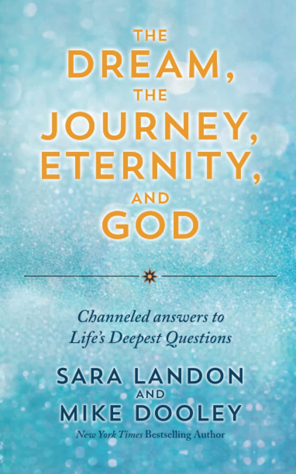 The Dream, the Journey, Eternity, and God: Channeled Answers to Life’s Deepest Questions Self-help