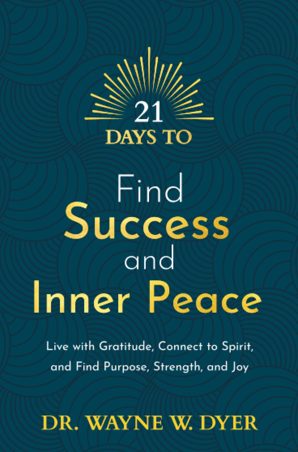 21 Days to Find Success and Inner Peace: Live with Gratitude, Connect to Spirit, and Find Purpose, Strength, and Joy book