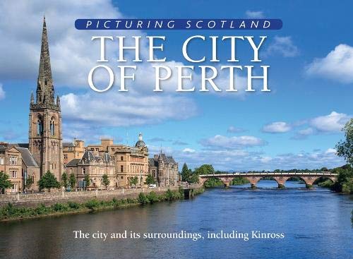The City of Perth: Picturing Scotland: The city and its surroundings, including Kinross Leisure, Home & Garden