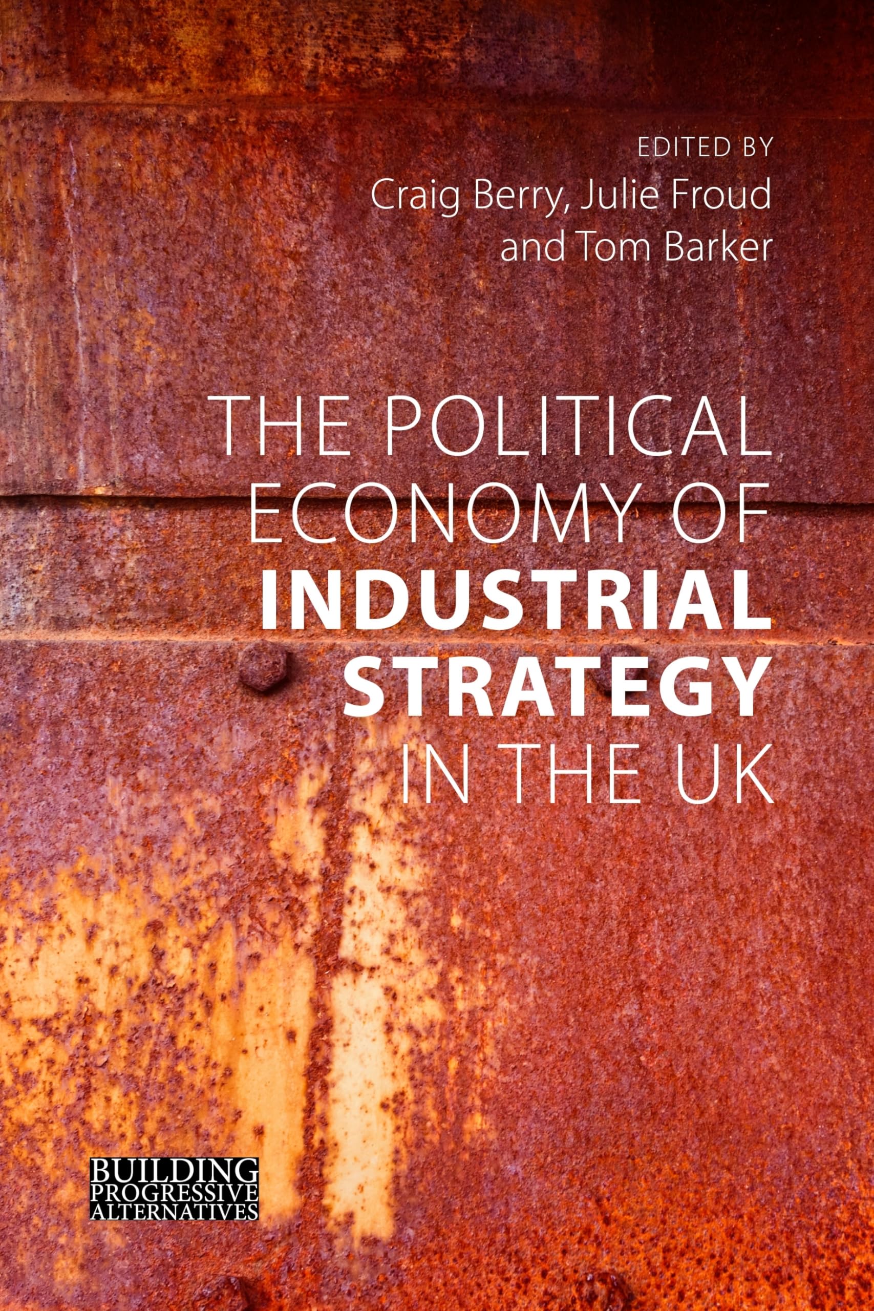 The Political Economy of Industrial Strategy in the UK: From Productivity Problems to Development Dilemmas (Building Progressive Alternatives) Business, Finance & Career