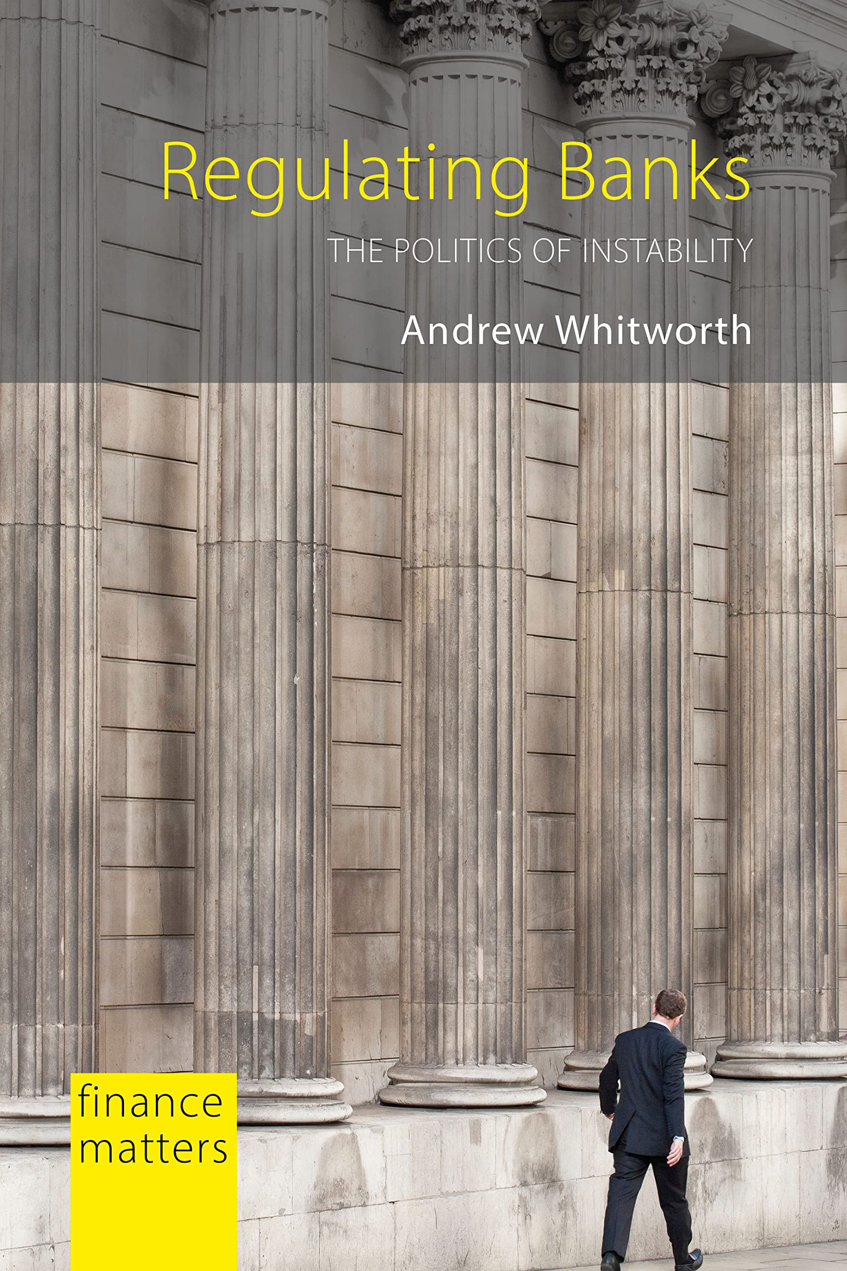 Regulating Banks: The Politics of Instability (Finance Matters) Business, Finance & Career
