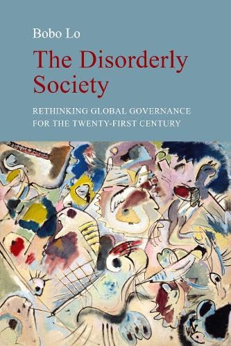 The Disorderly Society: Rethinking Global Governance in an Age of Anarchy Politics & History