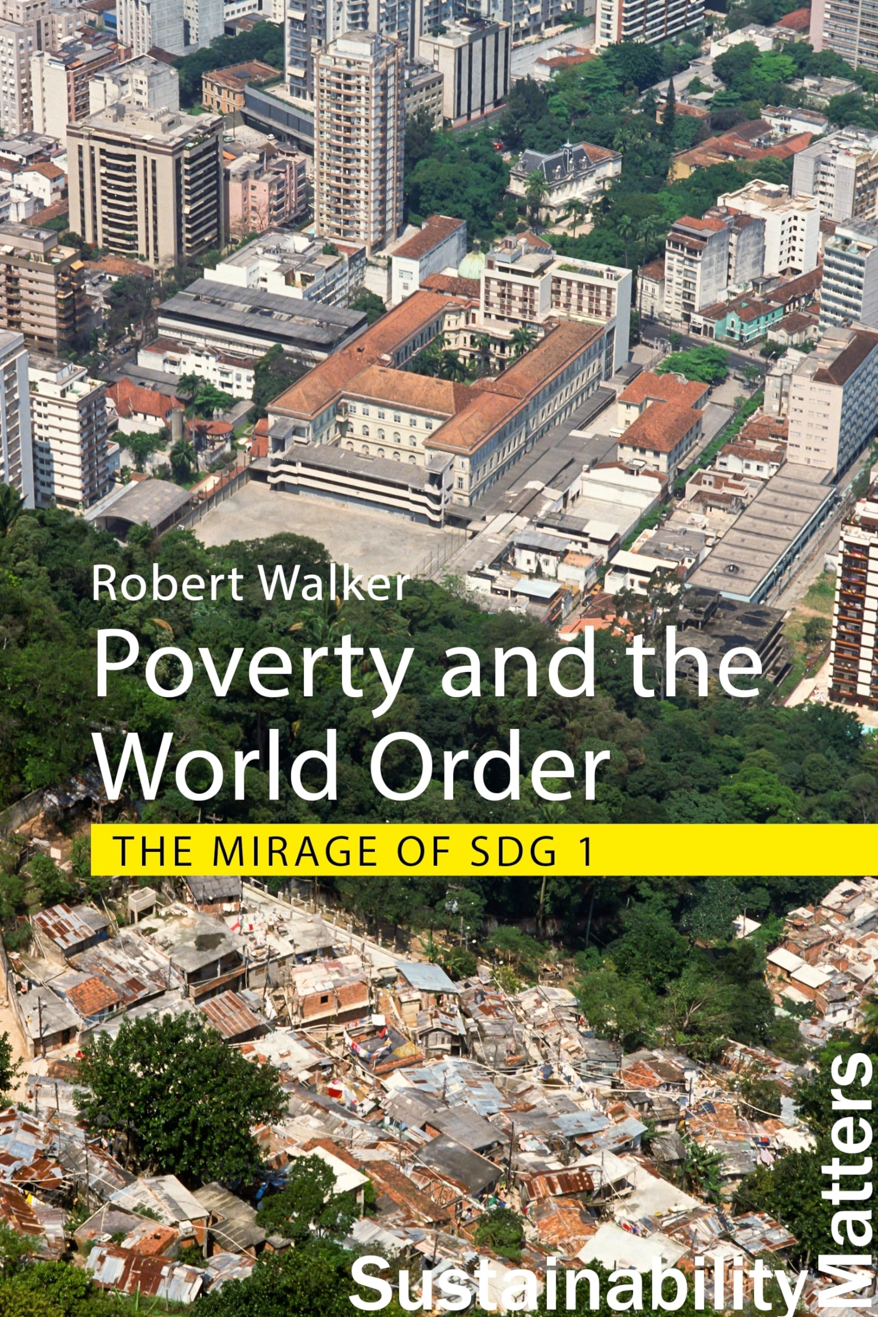 Poverty and the World Order: The Mirage of SDG1 (Sustainability Matters) Books