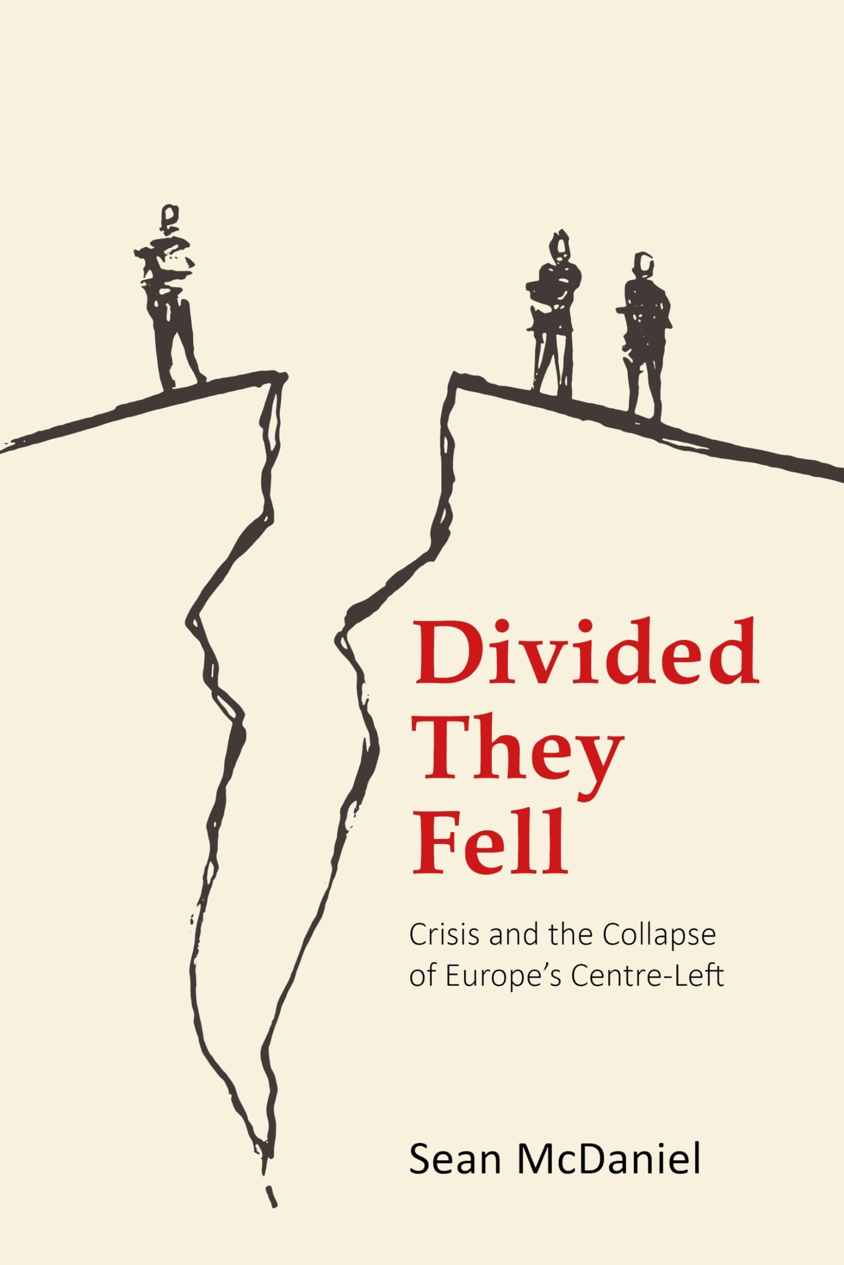 Divided They Fell: Crisis and the Collapse of Europe's Centre-left (Building Progressive Alternatives) Social Sciences