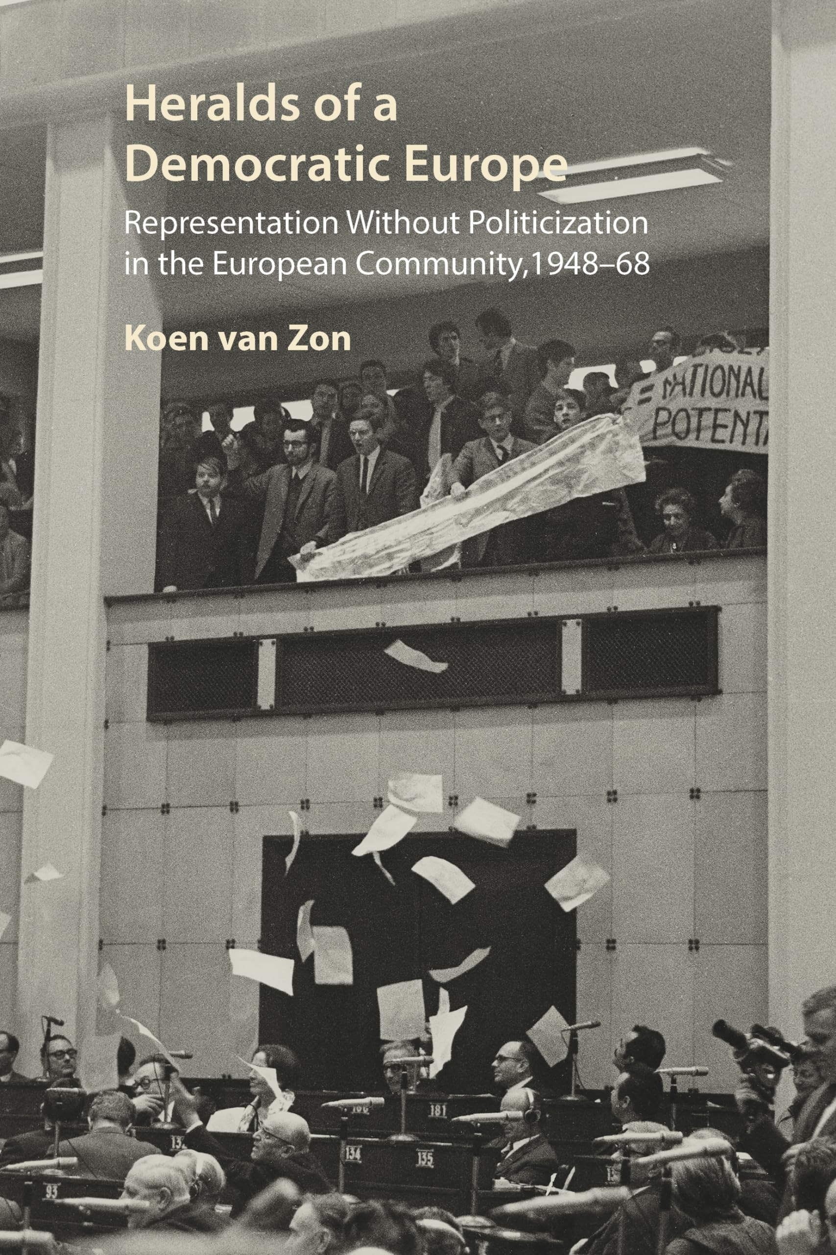Heralds of a Democratic Europe: Representation Without Politicization in the European Community, 1948–68 (Understanding Europe) Social Sciences