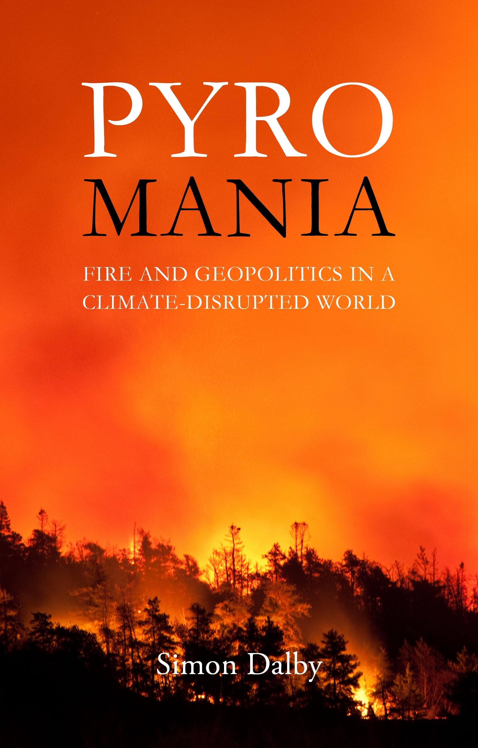 Pyromania: Fire and Geopolitics in a Climate-Disrupted World Social Sciences