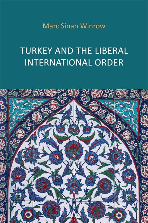 Turkey and the Liberal International Order: Hegemony, Contestation and the Politics of Articulation Since 1919 Social Sciences