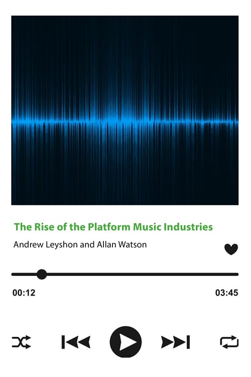 The Rise of the Platform Music Industries Media & Communication