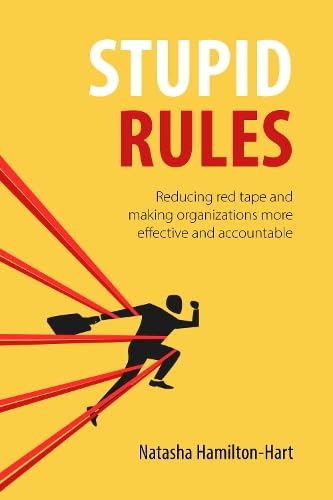 Stupid Rules: Reducing Red Tape and Making Organizations More Effective and Accountable Law