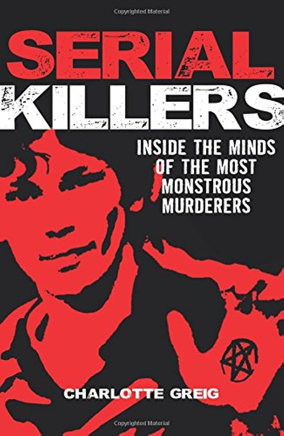 Serial Killers Inside the Minds of the Most Monstrous Murderers Crime & Thrillers