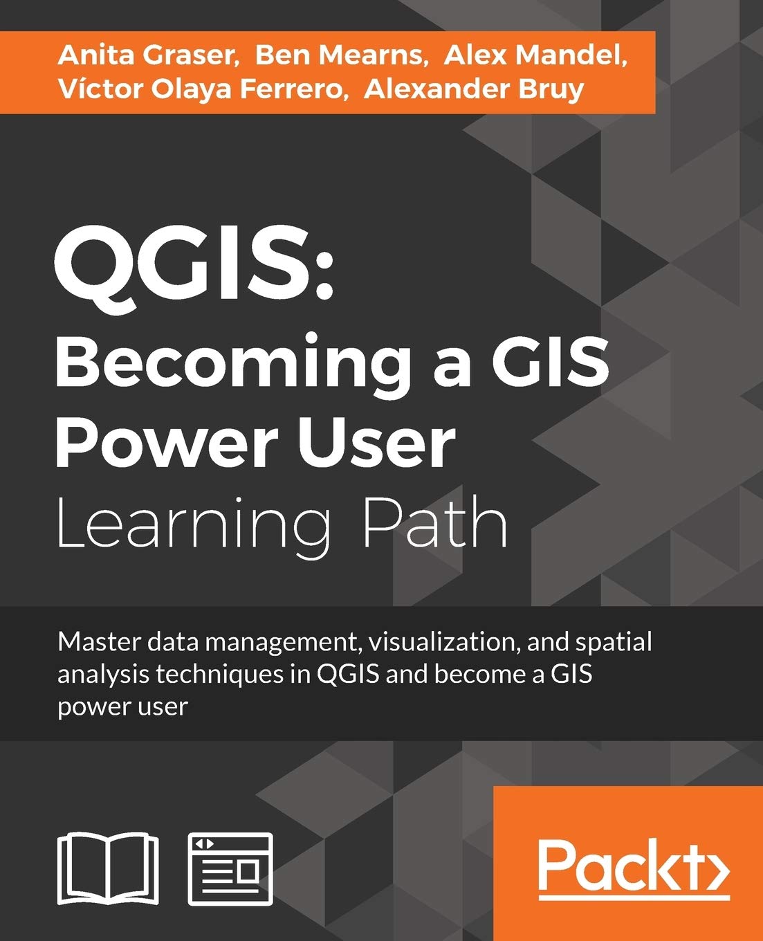 QGIS: Becoming a GIS Power User (English Edition): Becoming a GIS Power User: Master data management, visualization, and spatial analysis techniques in QGIS and become a GIS power user Computer Science