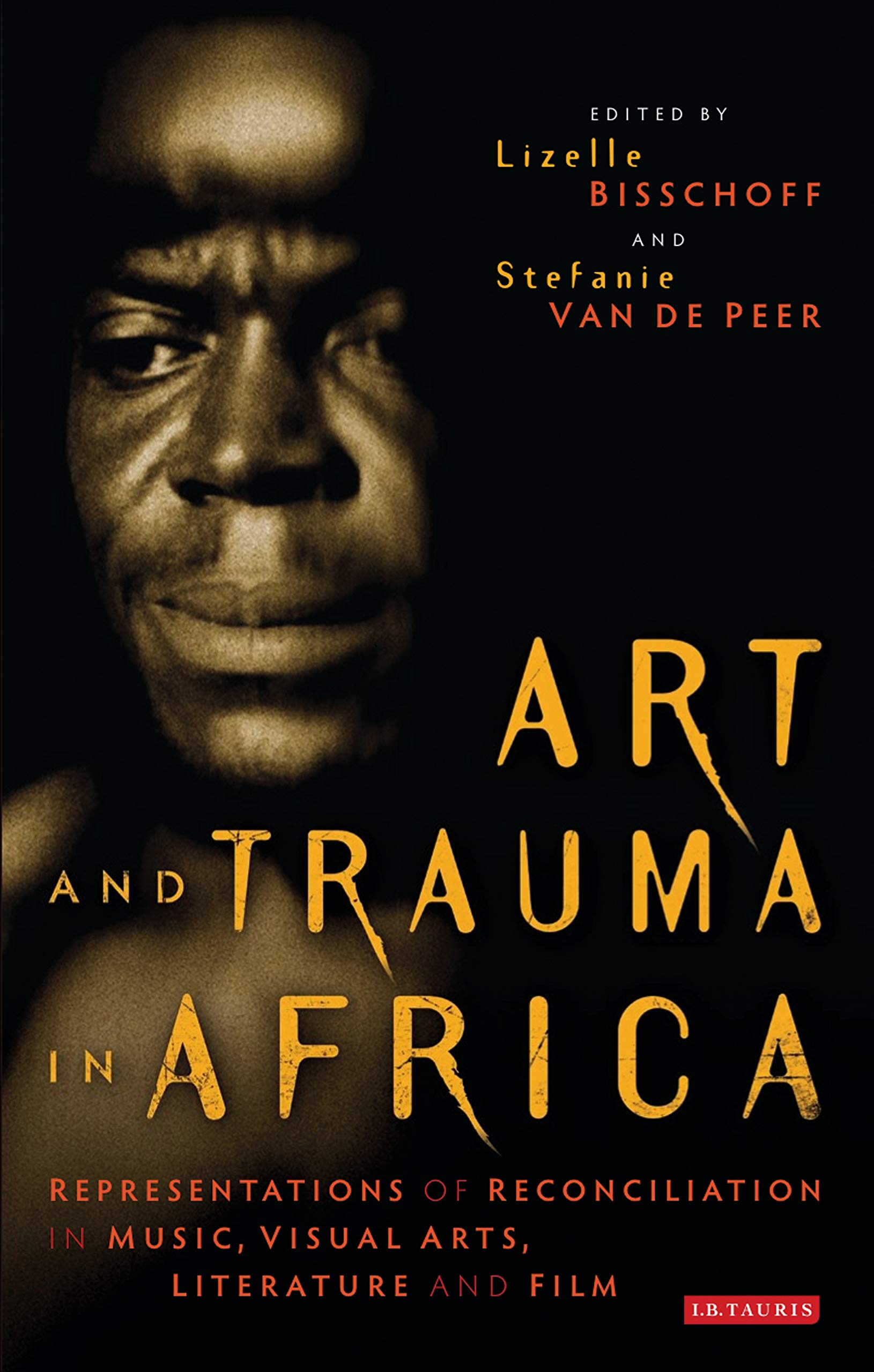 Art and Trauma in Africa: Representations of Reconciliation in Music, Visual Arts, Literature and Film (International Library of Cultural Studies) Media & Communication