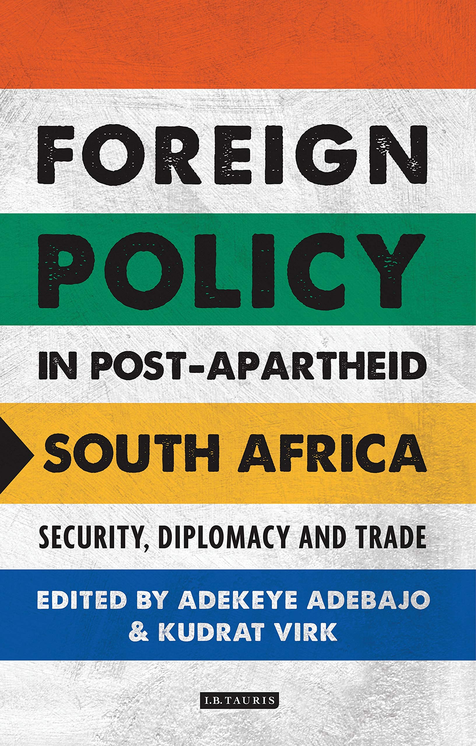 Foreign Policy in Post-Apartheid South Africa: Security, Diplomacy and Trade (International Library of African Studies, 58) Politics & History