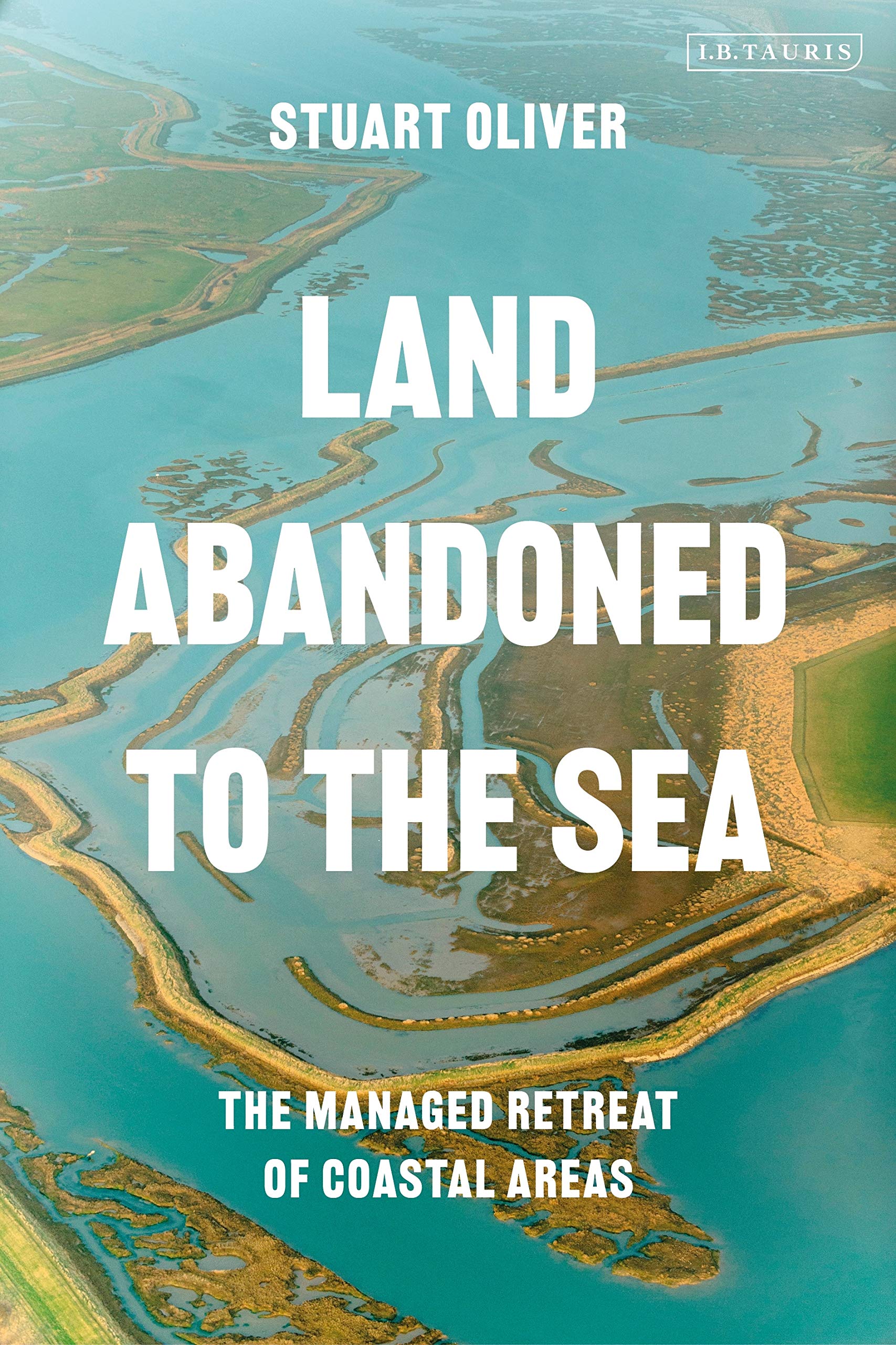 Land Abandoned to the Sea: The Managed Realignment of Coastal Areas (International Library of Human Geography (Hardcover)) Social Sciences