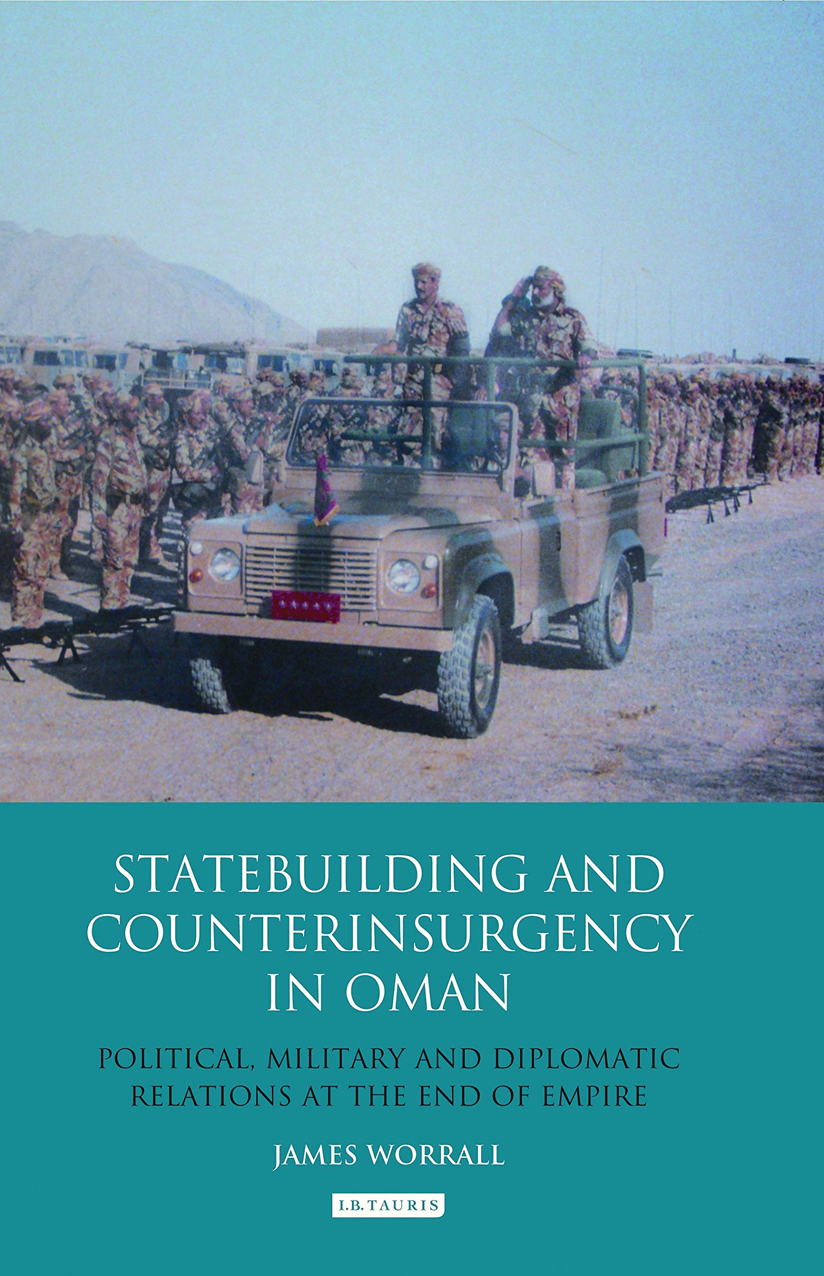 Statebuilding and Counterinsurgency in Oman: Political, Military and Diplomatic Relations at the End of Empire Social Sciences