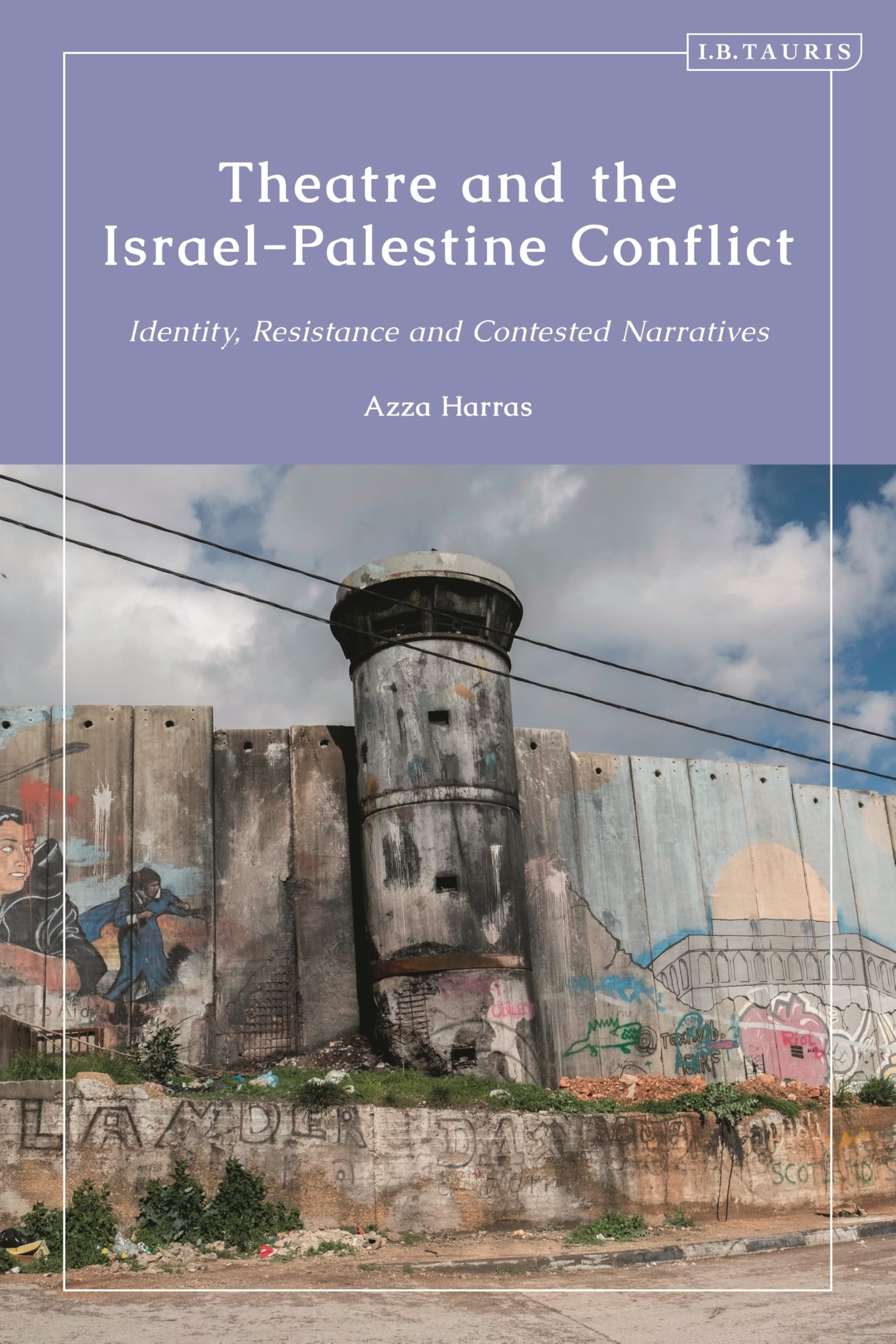 Theatre and the Israel-Palestine Conflict: Identity, Resistance and Contested Narratives (Library of Written Culture and Identity) Religion & Esotericism