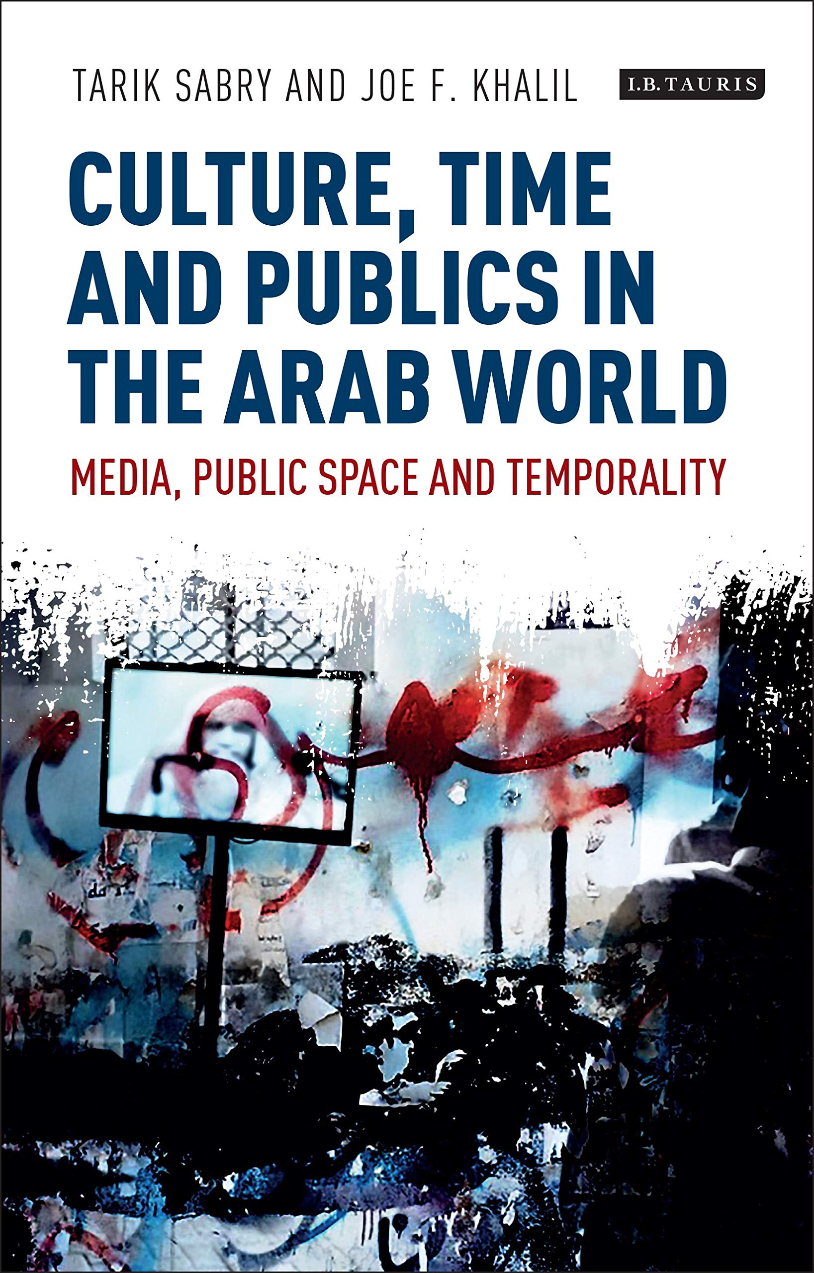Culture, Time and Publics in the Arab World: Media, Public Space and Temporality (International Media and Journalism Studies, 4) Media & Communication